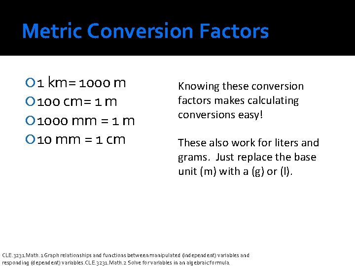 Metric Conversion Factors 1 km= 1000 m 100 cm= 1 m 1000 mm =