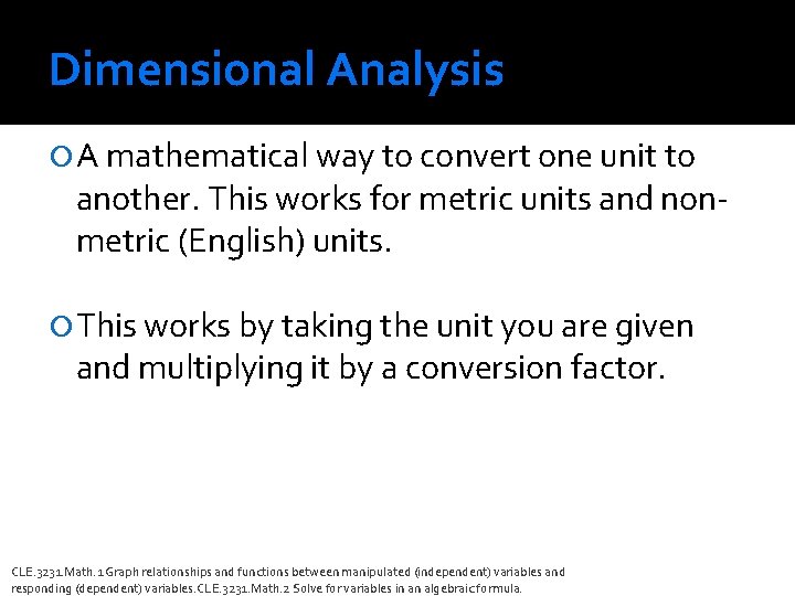 Dimensional Analysis A mathematical way to convert one unit to another. This works for