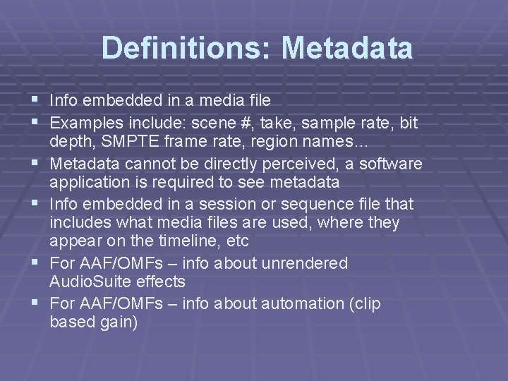 Definitions: Metadata § Info embedded in a media file § Examples include: scene #,
