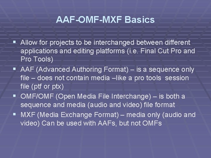 AAF-OMF-MXF Basics § Allow for projects to be interchanged between different applications and editing