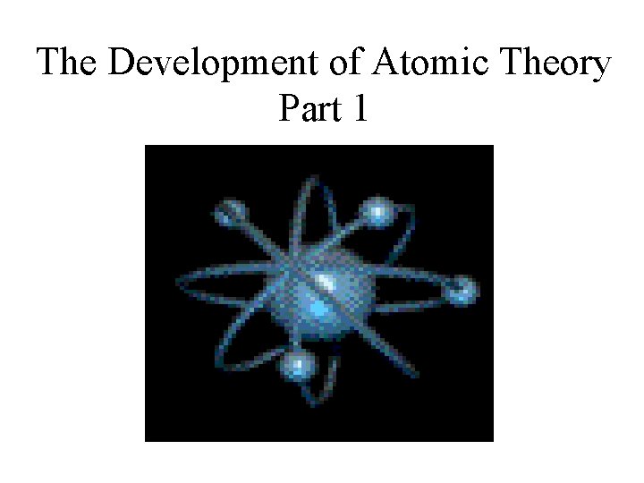 The Development of Atomic Theory Part 1 