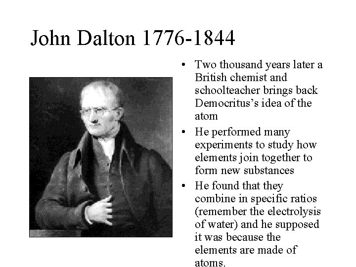 John Dalton 1776 -1844 • Two thousand years later a British chemist and schoolteacher