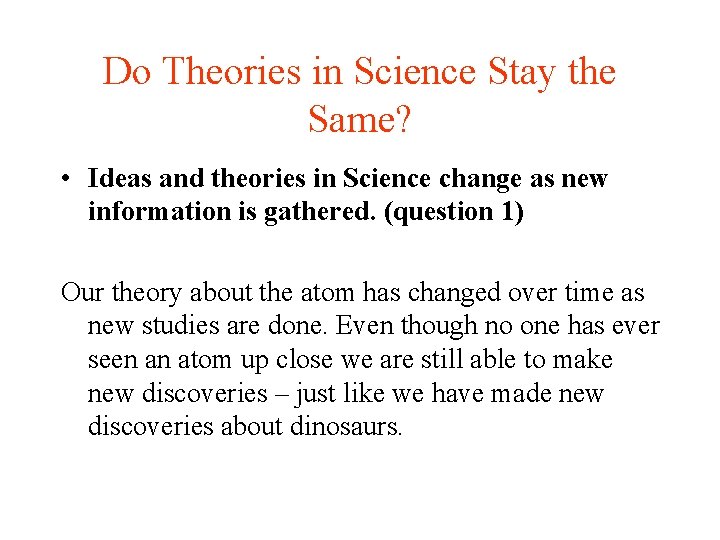 Do Theories in Science Stay the Same? • Ideas and theories in Science change