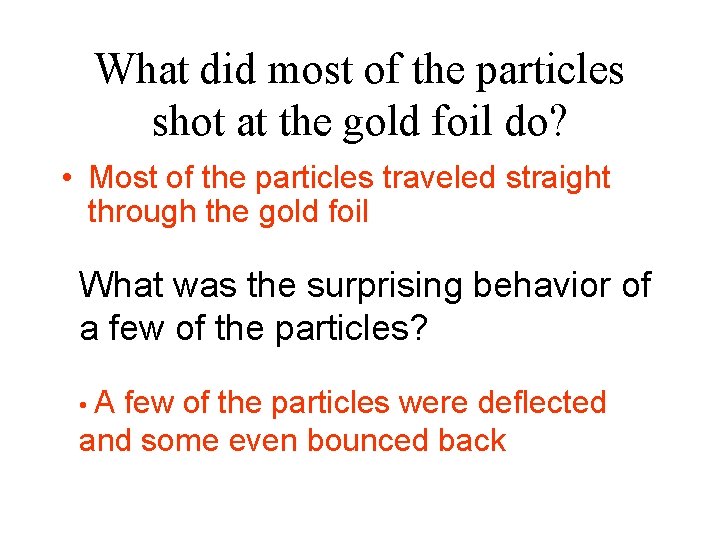 What did most of the particles shot at the gold foil do? • Most