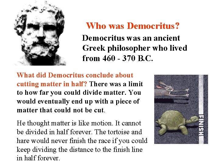 Who was Democritus? Democritus was an ancient Greek philosopher who lived from 460 -