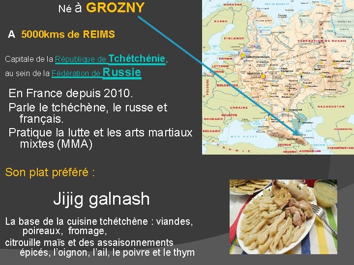 Né à GROZNY A 5000 kms de REIMS Capitale de la République de Tchétchénie,