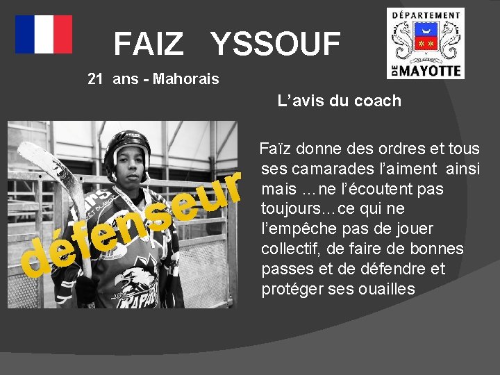 FAIZ YSSOUF 21 ans - Mahorais L’avis du coach Faïz donne des ordres et