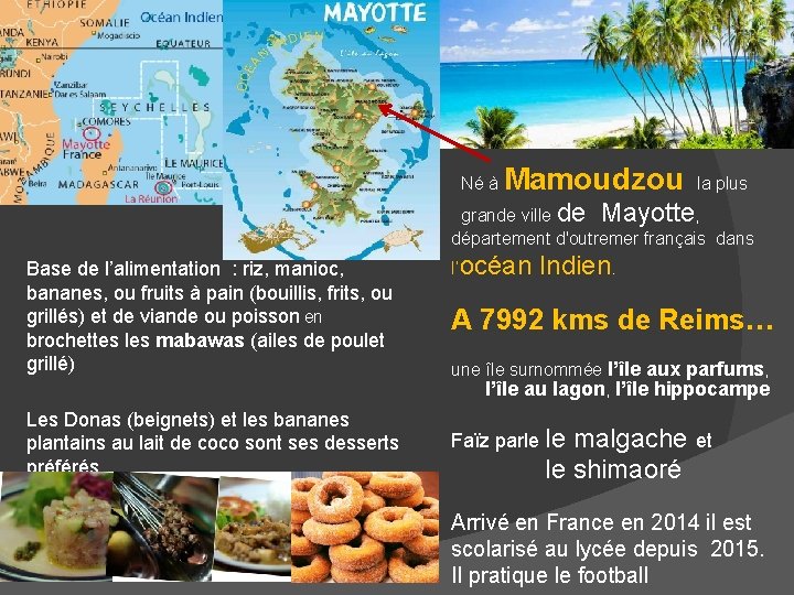  Né à Mamoudzou la plus grande ville de Mayotte, département d'outremer français dans