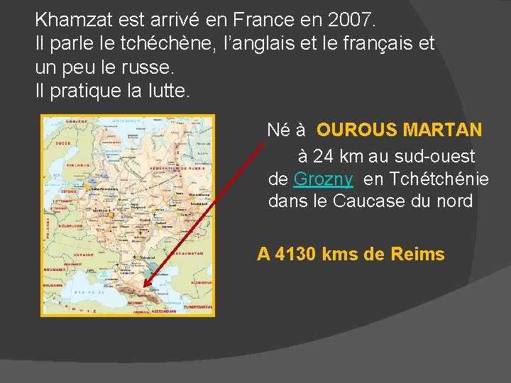 Khamzat est arrivé en France en 2007. Il parle le tchéchène, l’anglais et le