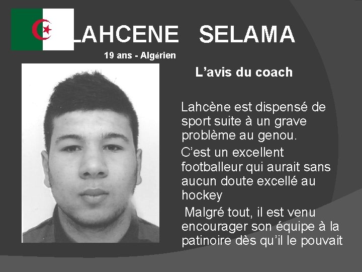  LAHCENE SELAMA 19 ans - Algérien L’avis du coach Lahcène est dispensé de
