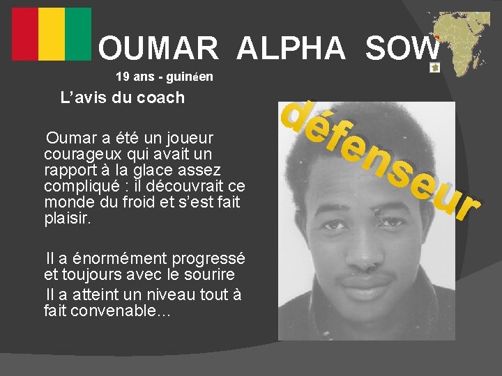  OUMAR ALPHA SOW 19 ans - guinéen L’avis du coach Oumar a été