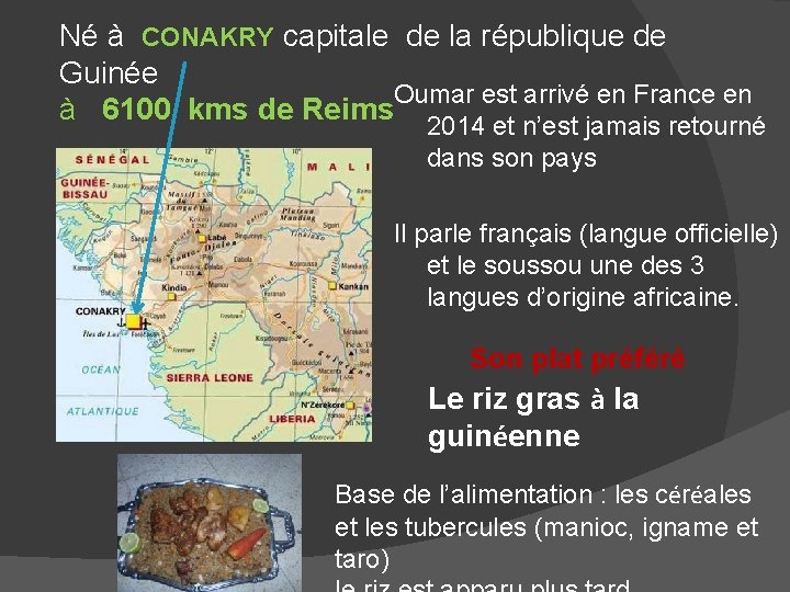 Né à CONAKRY capitale de la république de Guinée Oumar est arrivé en France