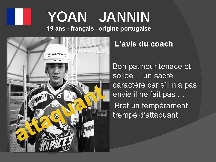 YOAN JANNIN 19 ans - français –origine portugaise L’avis du coach Bon patineur tenace