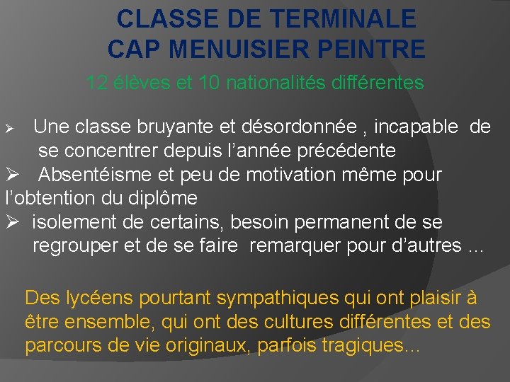 CLASSE DE TERMINALE CAP MENUISIER PEINTRE 12 élèves et 10 nationalités différentes Ø Une