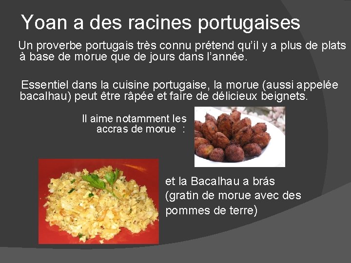 Yoan a des racines portugaises Un proverbe portugais très connu prétend qu’il y a