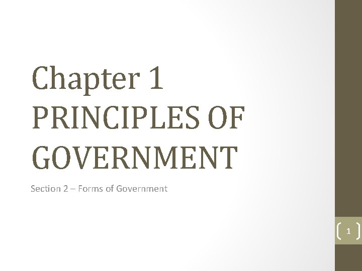 Chapter 1 PRINCIPLES OF GOVERNMENT Section 2 – Forms of Government 1 