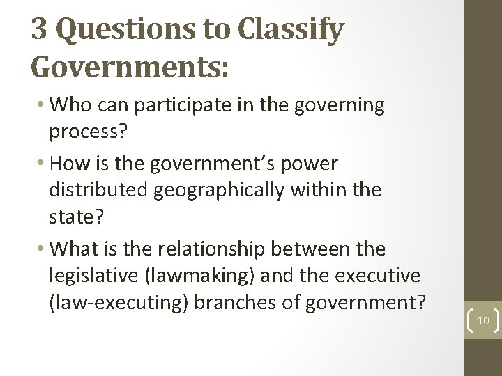 3 Questions to Classify Governments: • Who can participate in the governing process? •
