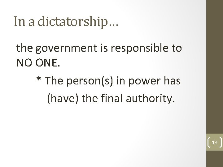 In a dictatorship… the government is responsible to NO ONE. * The person(s) in