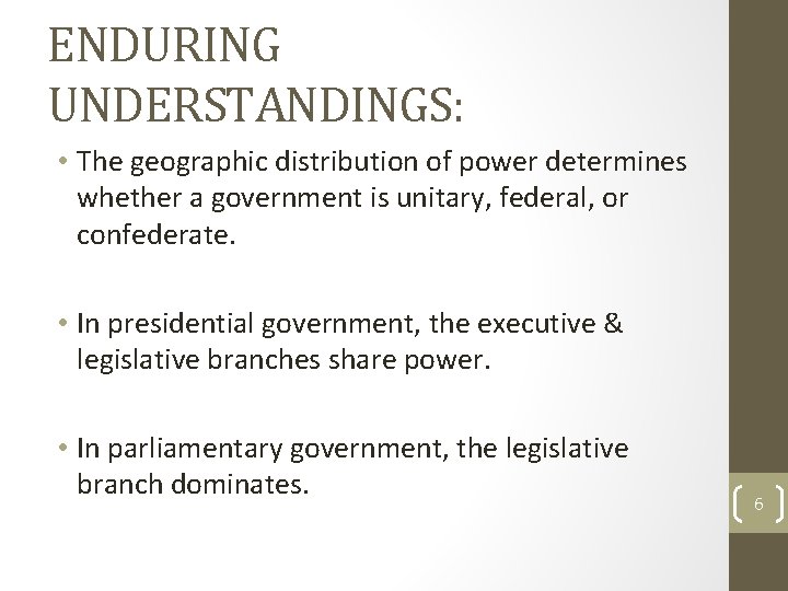 ENDURING UNDERSTANDINGS: • The geographic distribution of power determines whether a government is unitary,