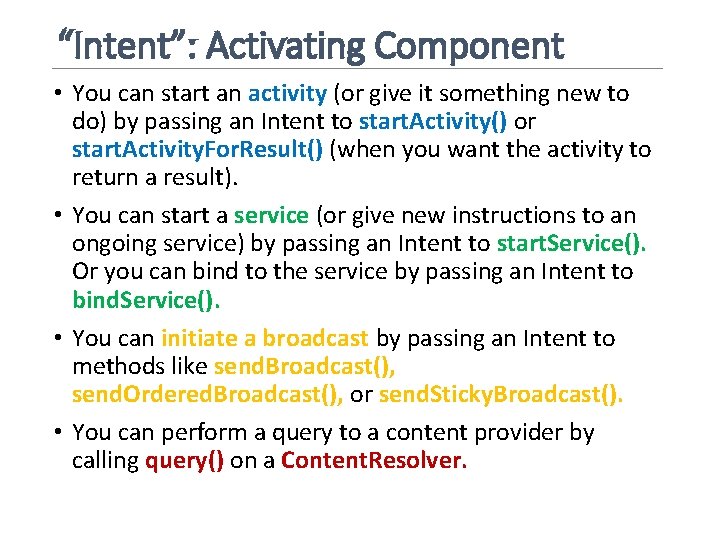 “Intent”: Activating Component • You can start an activity (or give it something new