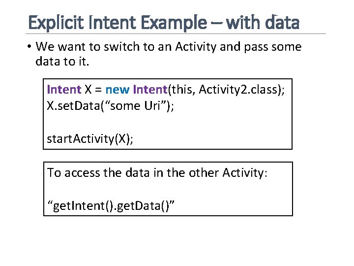 Explicit Intent Example – with data • We want to switch to an Activity