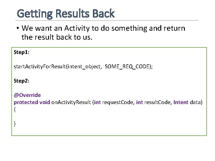 Getting Results Back • We want an Activity to do something and return the