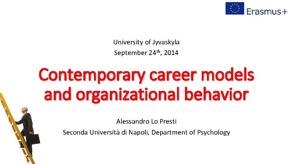 University of Jyvaskyla September 24 th, 2014 Contemporary career models and organizational behavior Alessandro