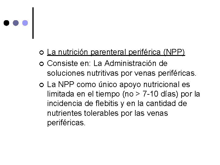 ¢ ¢ ¢ La nutrición parenteral periférica (NPP) Consiste en: La Administración de soluciones