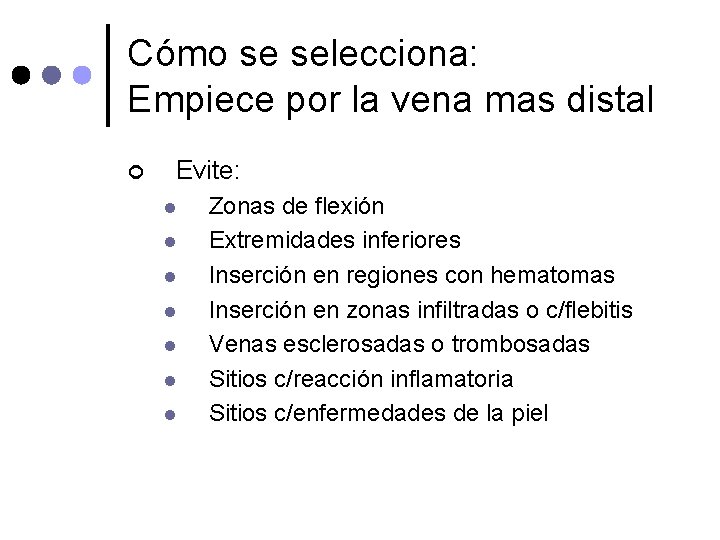 Cómo se selecciona: Empiece por la vena mas distal ¢ Evite: l l l