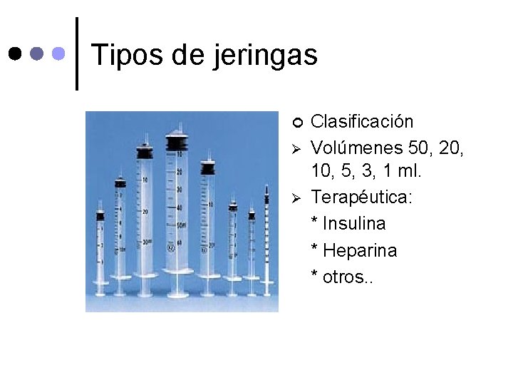 Tipos de jeringas ¢ Ø Ø Clasificación Volúmenes 50, 20, 10, 5, 3, 1