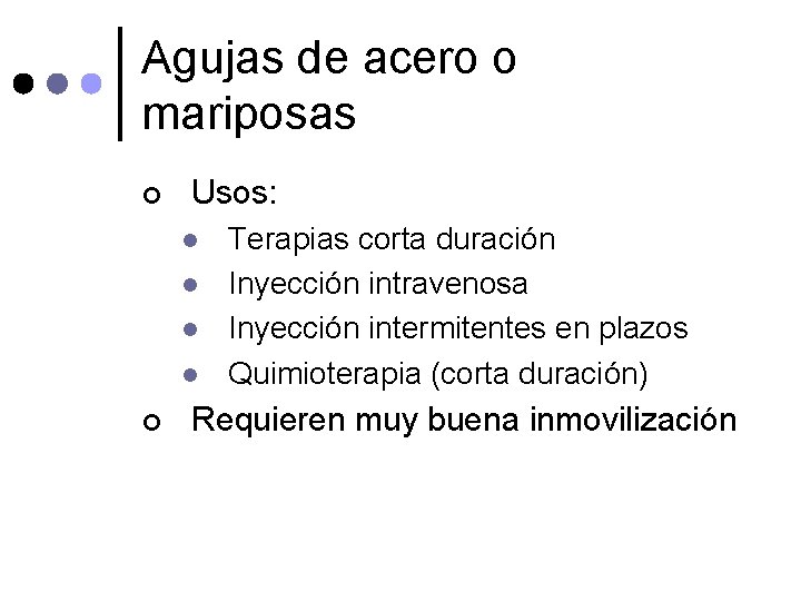 Agujas de acero o mariposas ¢ Usos: l l ¢ Terapias corta duración Inyección