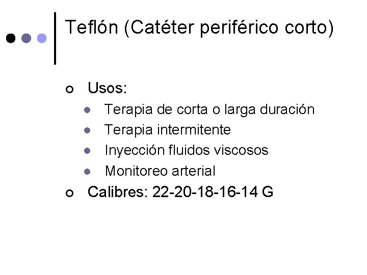 Teflón (Catéter periférico corto) ¢ Usos: l l ¢ Terapia de corta o larga