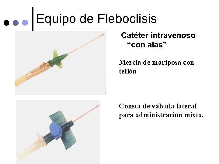  Equipo de Fleboclisis Catéter intravenoso “con alas” Mezcla de mariposa con teflón Consta