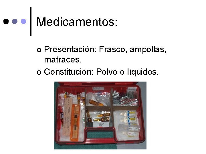 Medicamentos: Presentación: Frasco, ampollas, matraces. ¢ Constitución: Polvo o líquidos. ¢ 