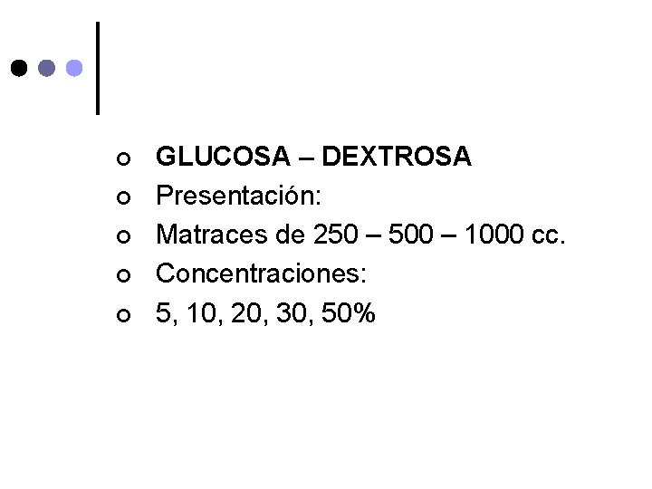 ¢ ¢ ¢ GLUCOSA – DEXTROSA Presentación: Matraces de 250 – 500 – 1000