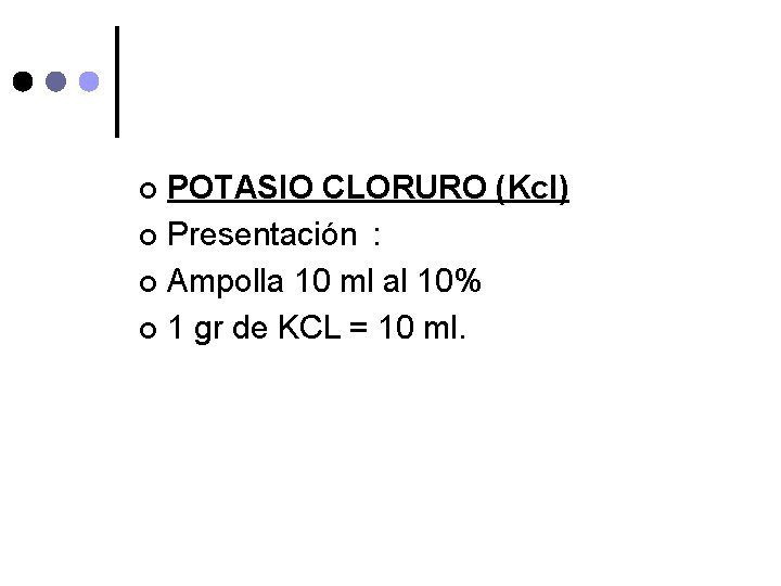 POTASIO CLORURO (Kcl) ¢ Presentación : ¢ Ampolla 10 ml al 10% ¢ 1