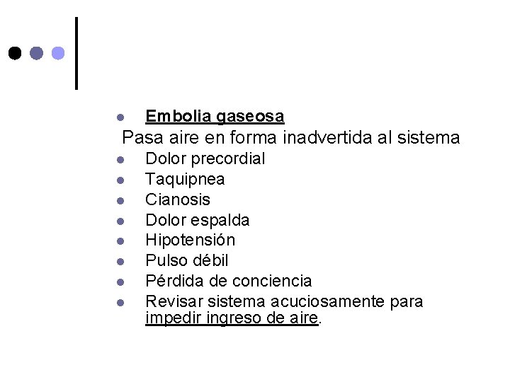 l Embolia gaseosa Pasa aire en forma inadvertida al sistema l l l l