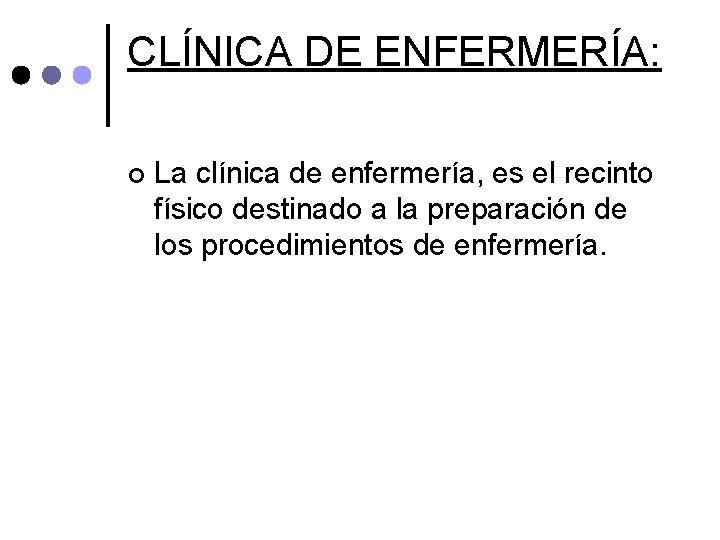 CLÍNICA DE ENFERMERÍA: ¢ La clínica de enfermería, es el recinto físico destinado a