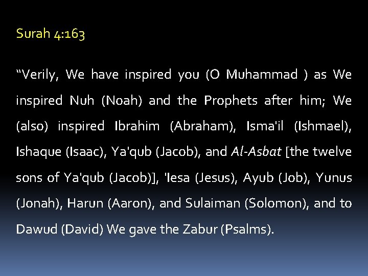 Surah 4: 163 “Verily, We have inspired you (O Muhammad ) as We inspired