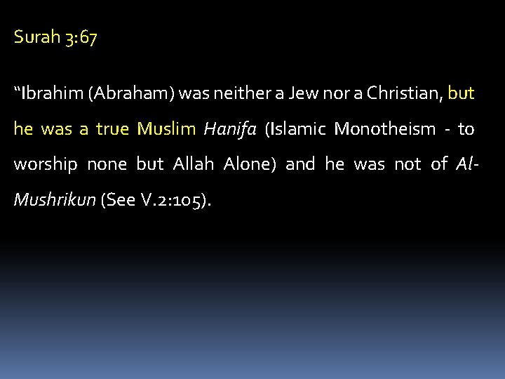 Surah 3: 67 “Ibrahim (Abraham) was neither a Jew nor a Christian, but he