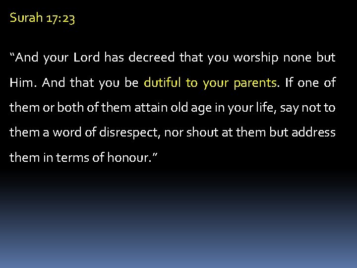 Surah 17: 23 “And your Lord has decreed that you worship none but Him.