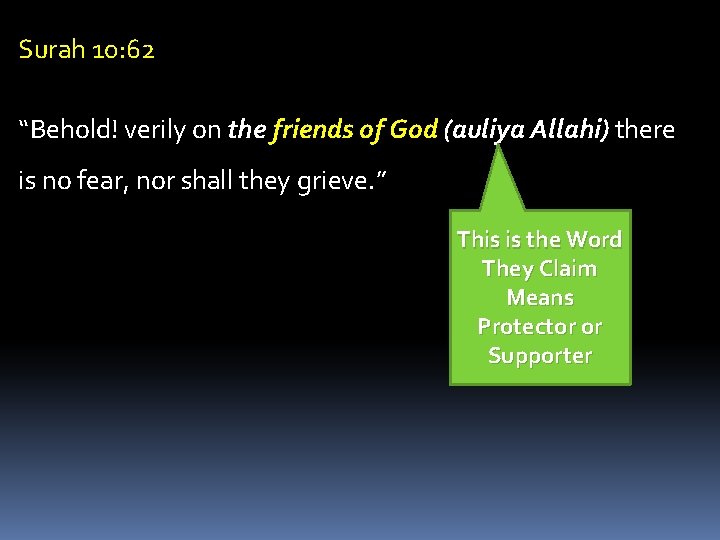 Surah 10: 62 “Behold! verily on the friends of God (auliya Allahi) there is