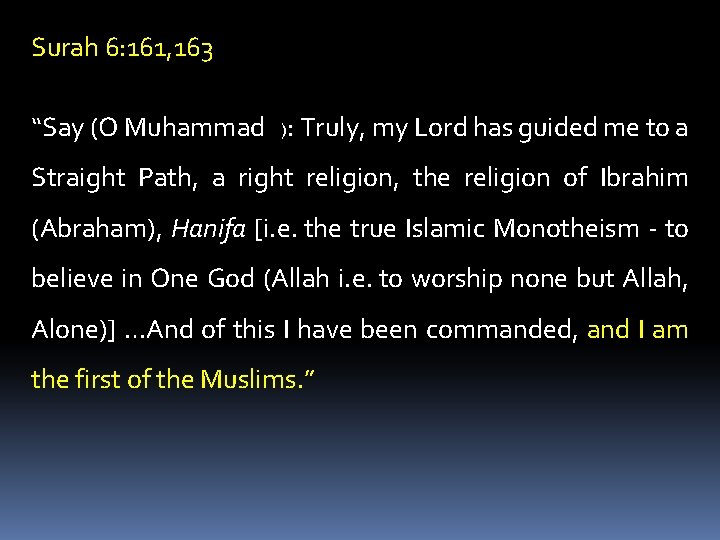 Surah 6: 161, 163 “Say (O Muhammad ): Truly, my Lord has guided me
