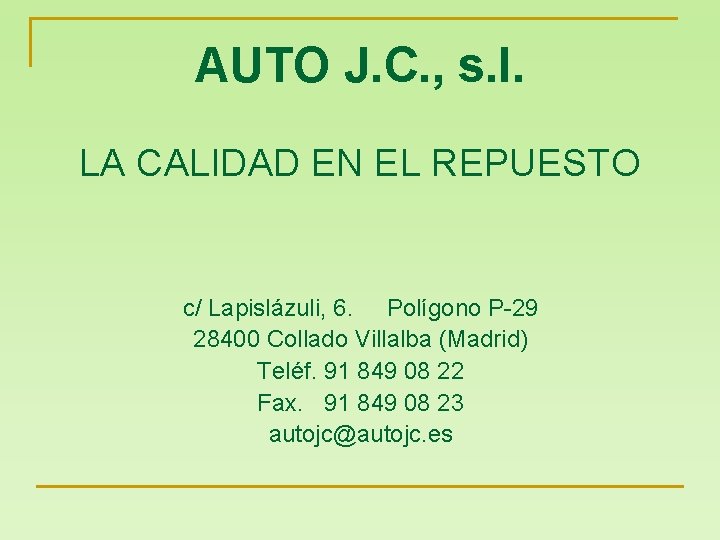 AUTO J. C. , s. l. LA CALIDAD EN EL REPUESTO c/ Lapislázuli, 6.