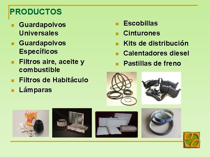 PRODUCTOS n n n Guardapolvos Universales Guardapolvos Específicos Filtros aire, aceite y combustible Filtros