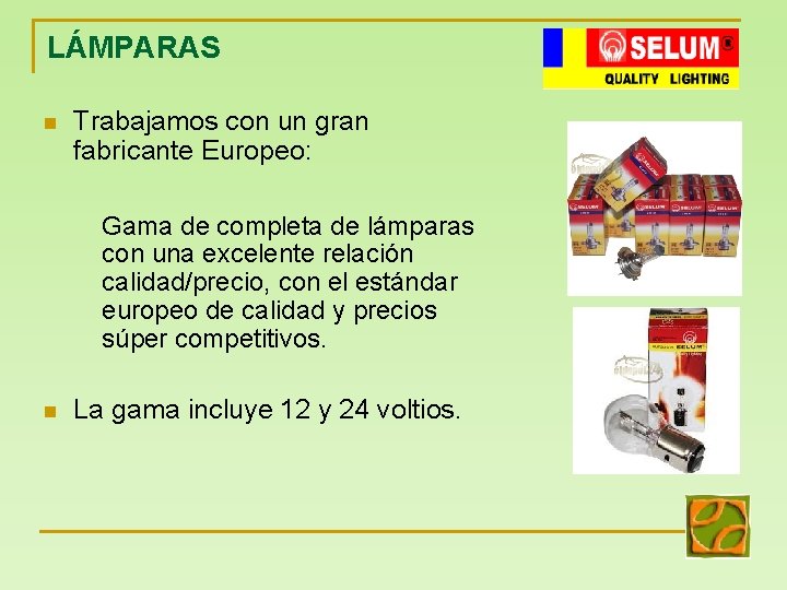 LÁMPARAS n Trabajamos con un gran fabricante Europeo: Gama de completa de lámparas con