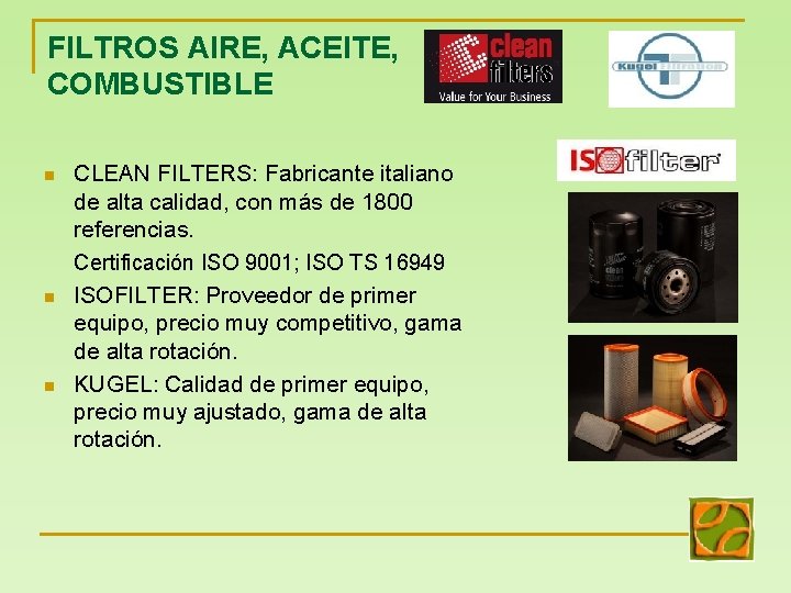 FILTROS AIRE, ACEITE, COMBUSTIBLE n n n CLEAN FILTERS: Fabricante italiano de alta calidad,