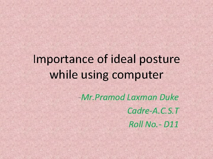 Importance of ideal posture while using computer -Mr. Pramod Laxman Duke Cadre-A. C. S.