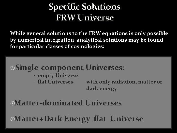 Specific Solutions FRW Universe While general solutions to the FRW equations is only possible Specific Solutions FRW Universe While general solutions to the FRW equations is only possible