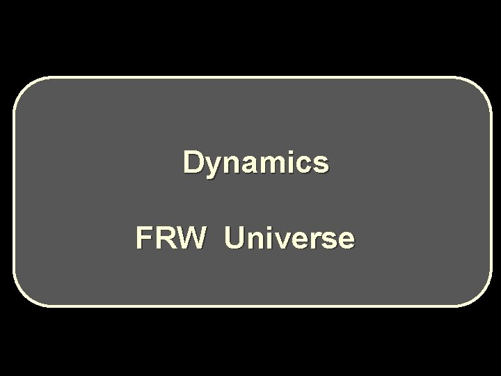 Dynamics FRW Universe Dynamics FRW Universe